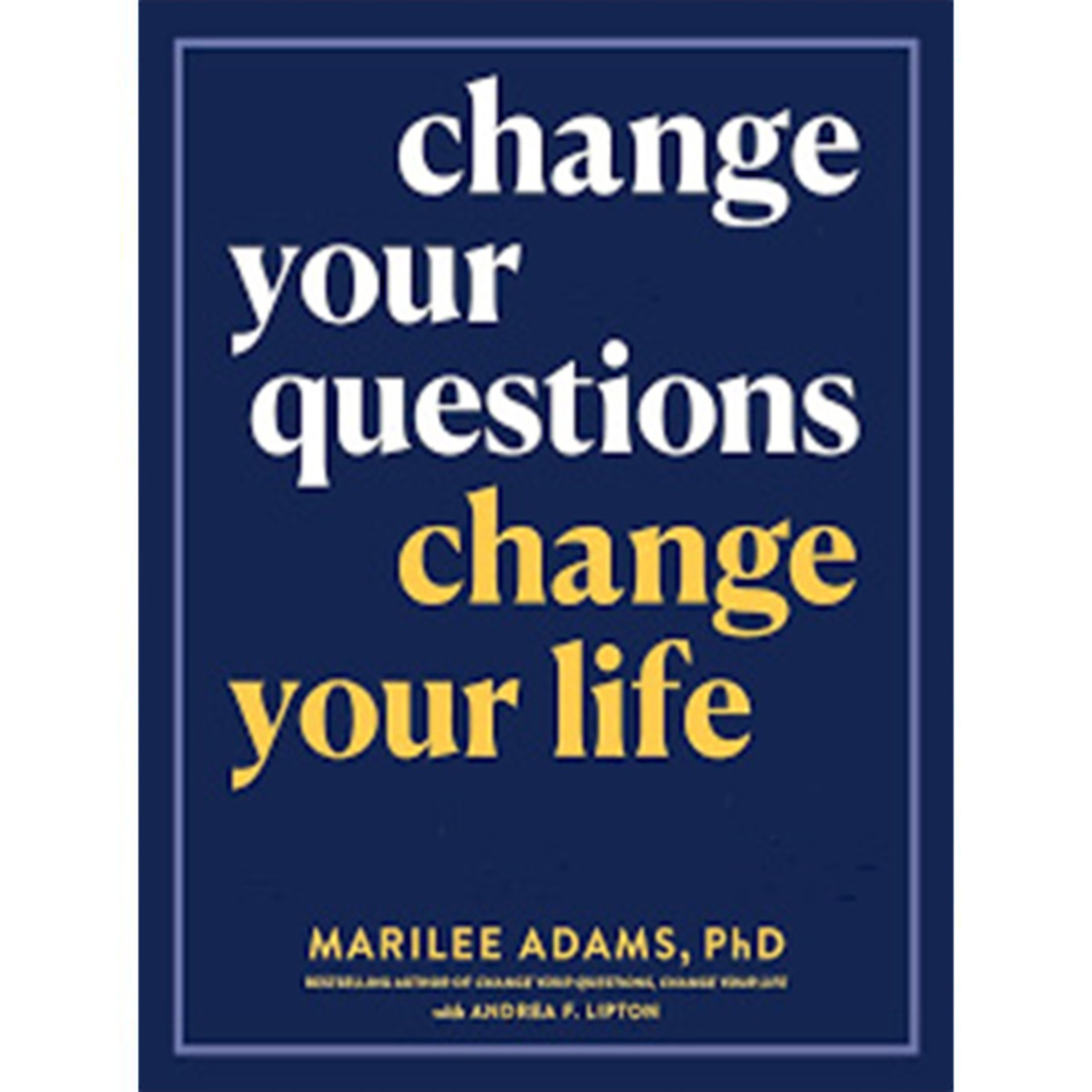 04 - Change Your Questions, Change Your Life
