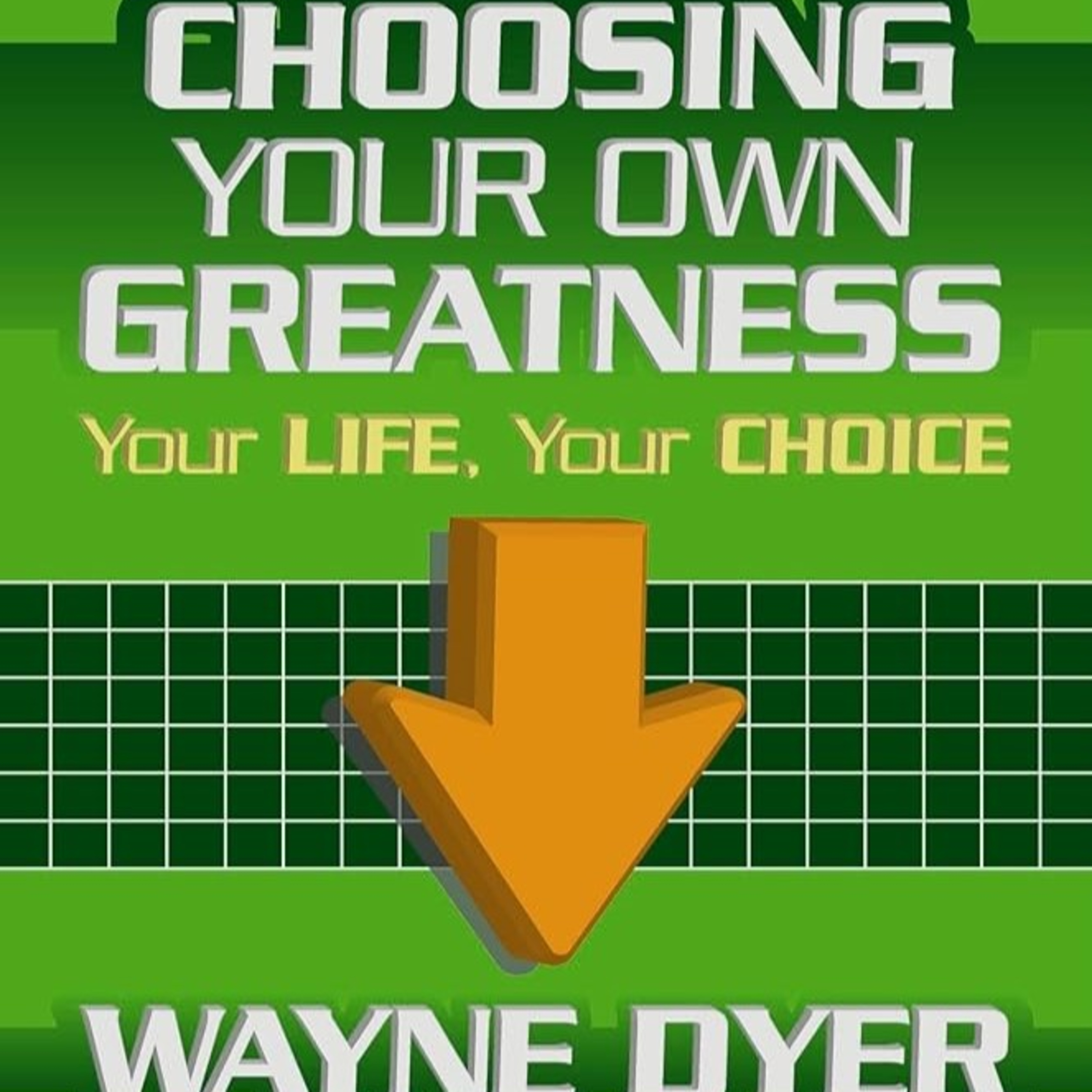 05 - Choosing Your Own Greatness: Your Life, Your Choice